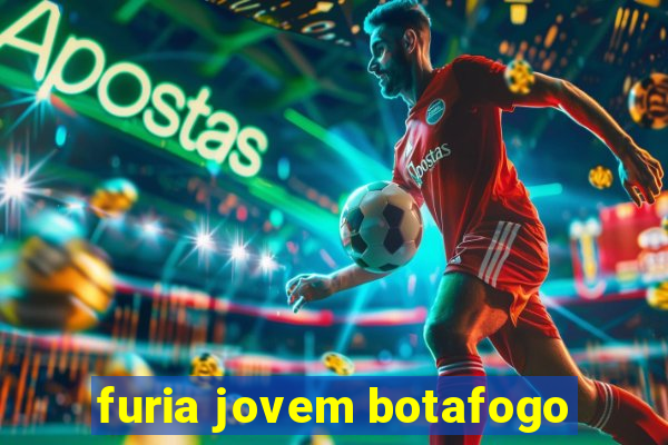 furia jovem botafogo